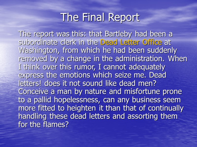 The Final Report The report was this: that Bartleby had been a subordinate clerk